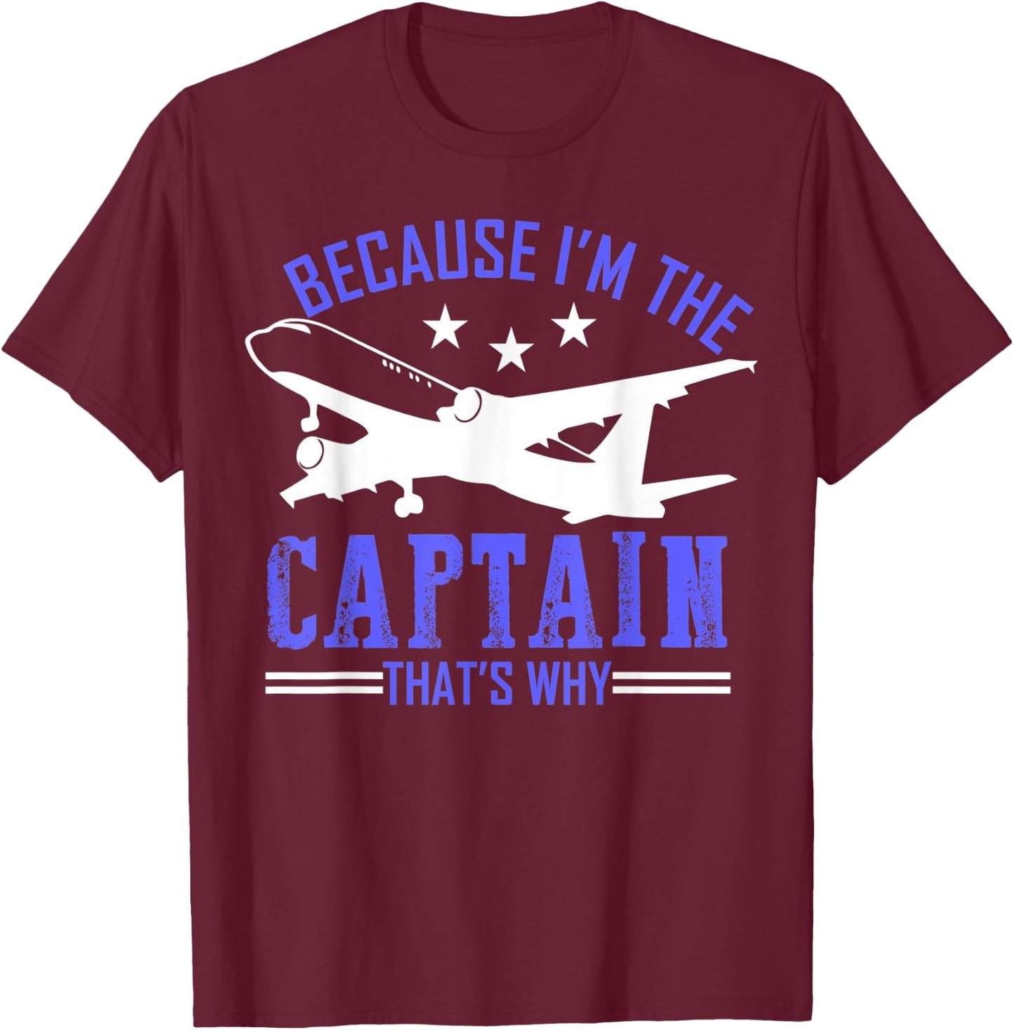 Because Im the captain thats why airplane pilot funny Gift T-Shirt - T-Shirt | Maroon