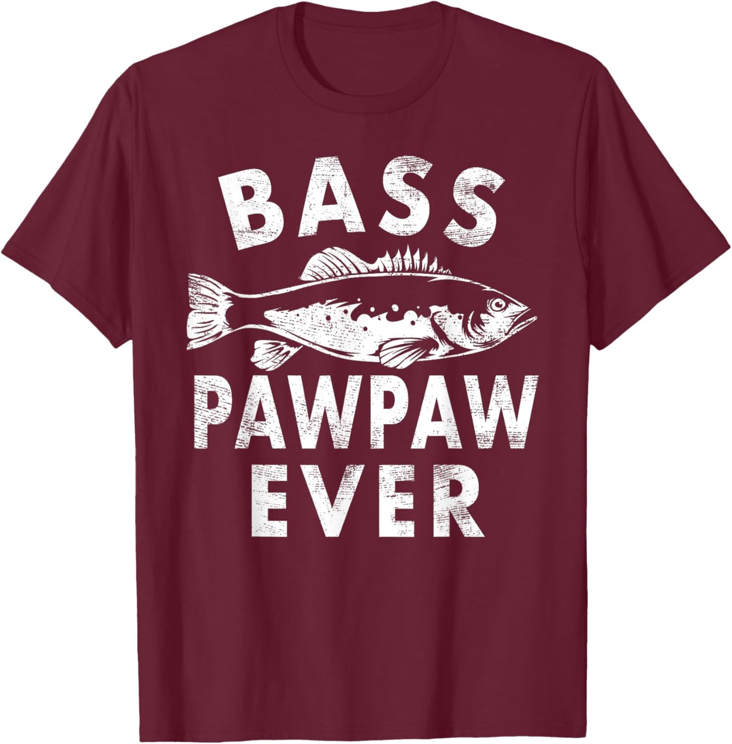 Bass Pawpaw Ever Fishing Gifts Pawpaw Father's Day T-Shirt - T-Shirt | Maroon