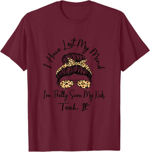 I Have Lost My Mind I'm Pretty Sure My Kids Took It Mother T-Shirt - T-Shirt | Maroon