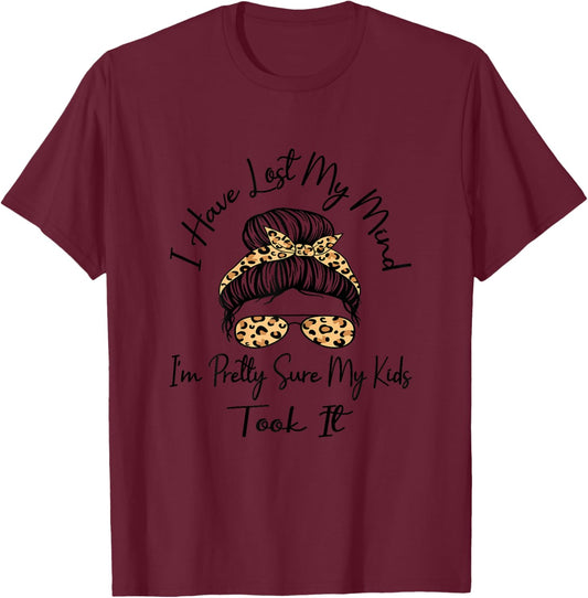 I Have Lost My Mind I'm Pretty Sure My Kids Took It Mother T-Shirt - T-Shirt | Maroon