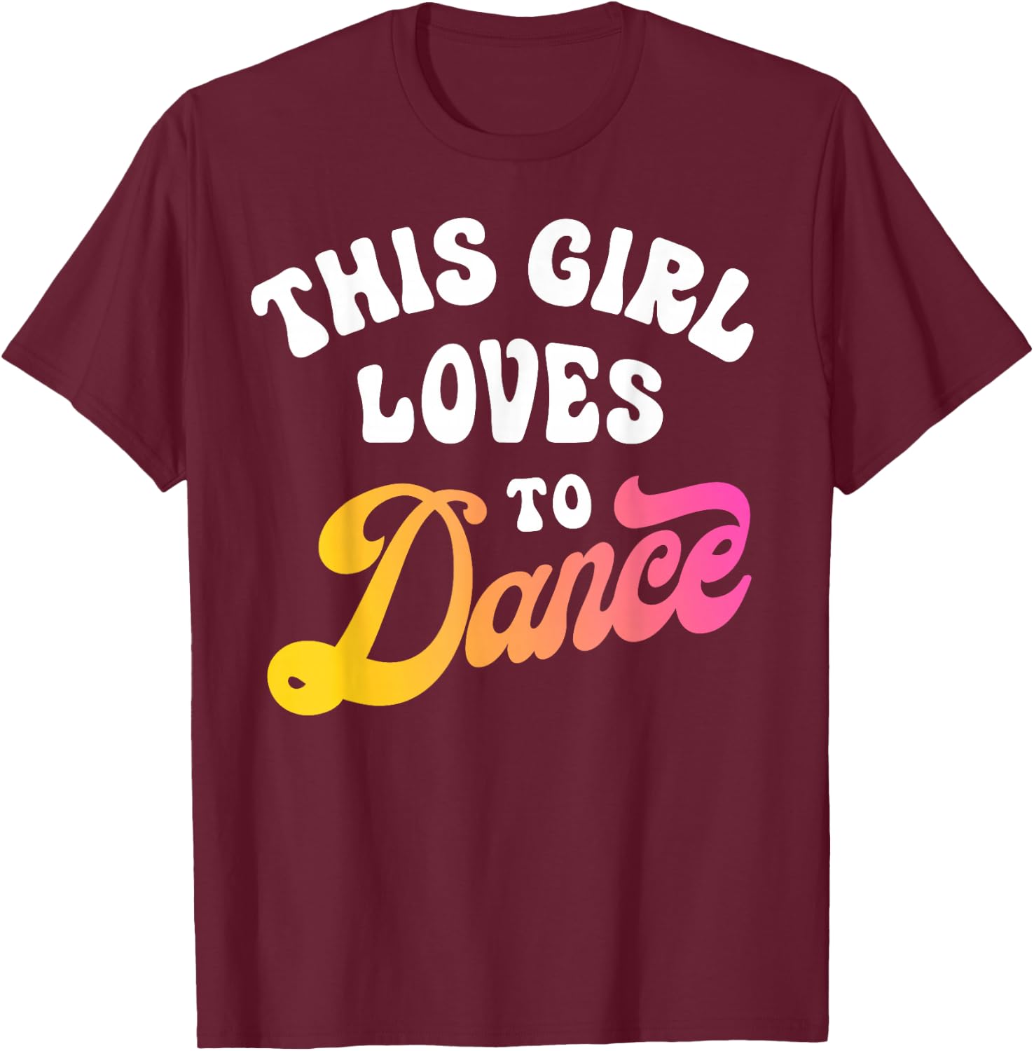 This Girl Loves to Dance Funny Dancer Dancing Gifts Women Small T-Shirt - T-Shirt | Maroon