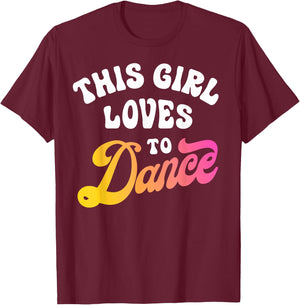 This Girl Loves to Dance Funny Dancer Dancing Gifts Women Small T-Shirt - T-Shirt | Maroon