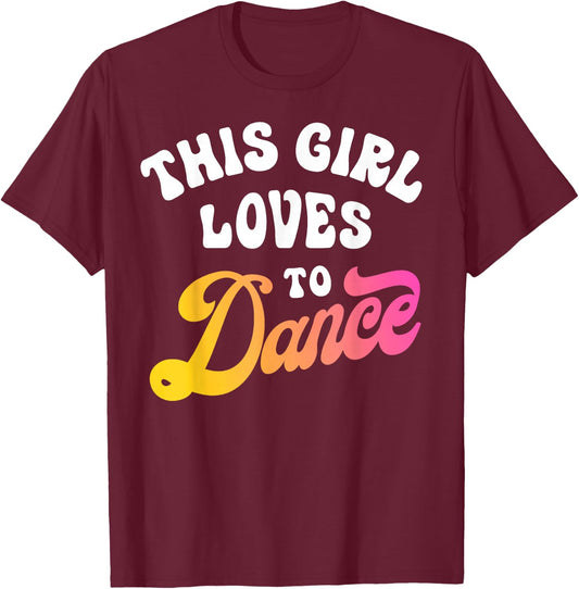 This Girl Loves to Dance Funny Dancer Dancing Gifts Women Small T-Shirt - T-Shirt | Maroon