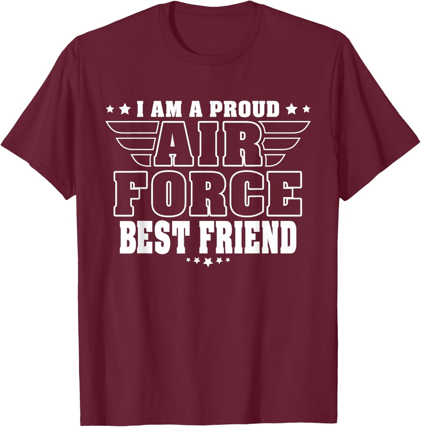 I Am A Proud Air Force Friend Patriotic Pride Military Buddy T-Shirt - T-Shirt | Maroon