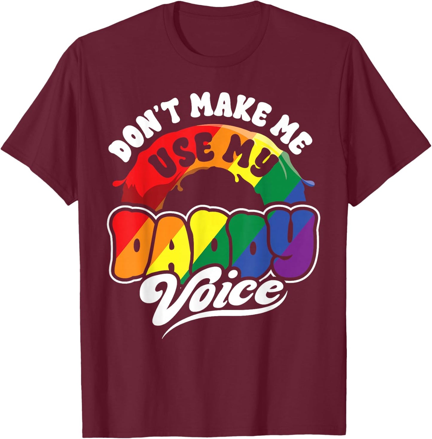 LGBT Gay Pride Month Dont Make Me Use My Daddy Voice Funny T-Shirt - T-Shirt | Maroon