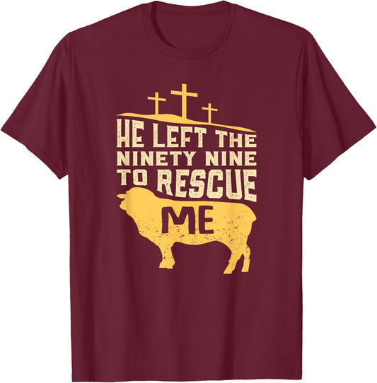 He Left The Ninety Nine To Rescue Me Bible Quote Gift T-Shirt - T-Shirt | Maroon