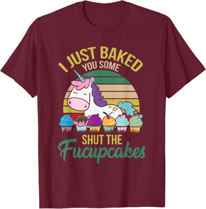 I Just Baked You Some Shut The Fucupcakes Funny Unicorn T-Shirt - T-Shirt | Maroon
