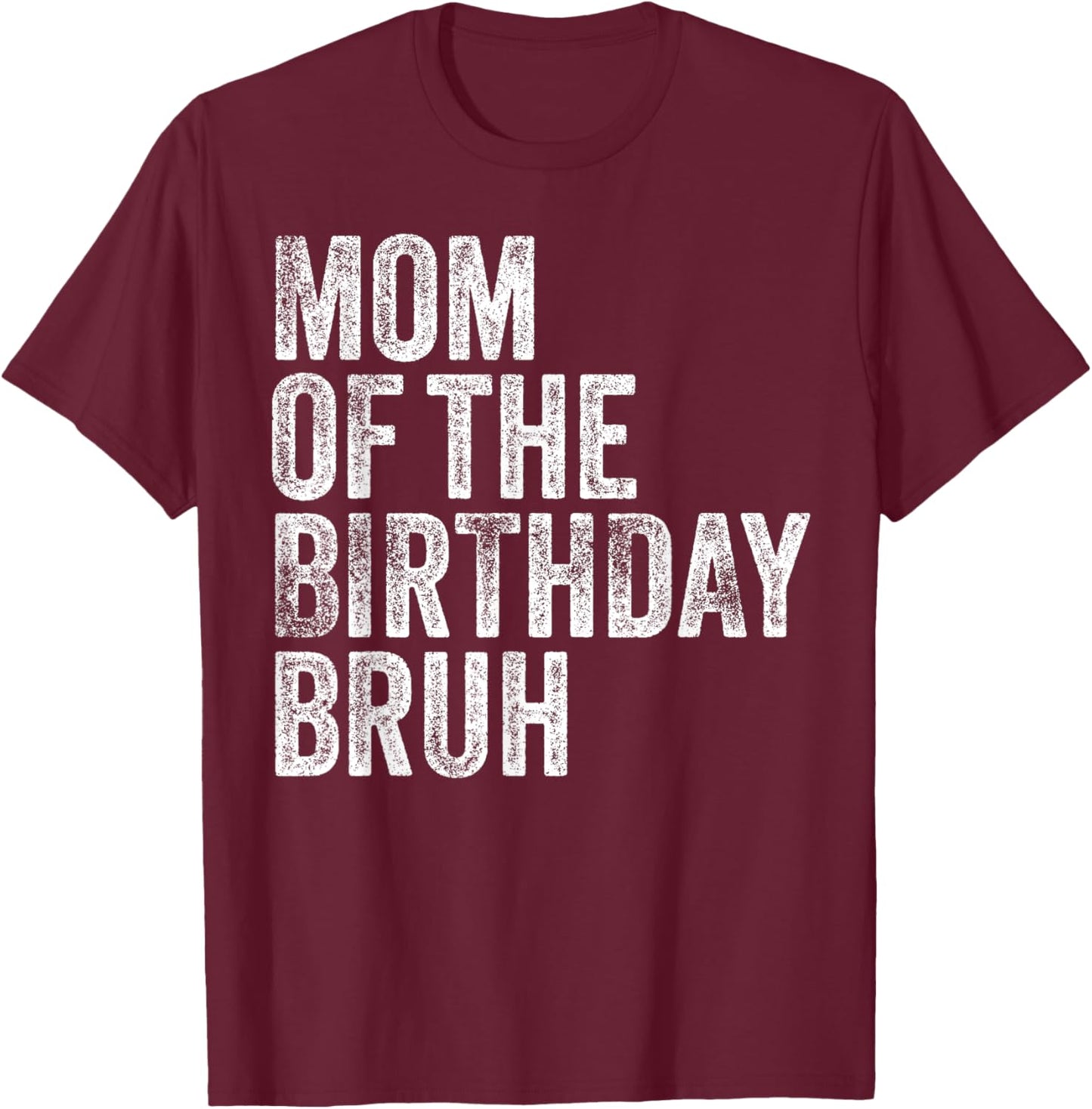 Mom Of The Birthday Bruh Matching Family Squad Dude Design T-Shirt - T-Shirt | Maroon
