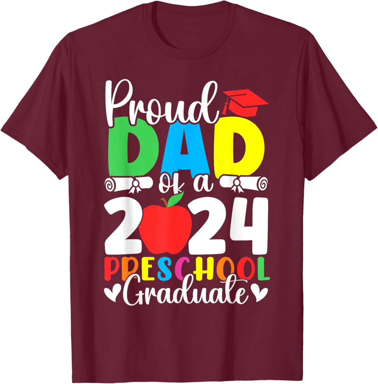 Proud Dad of a Class of 2024 Preschool Graduate Graduation T-Shirt - T-Shirt | Maroon
