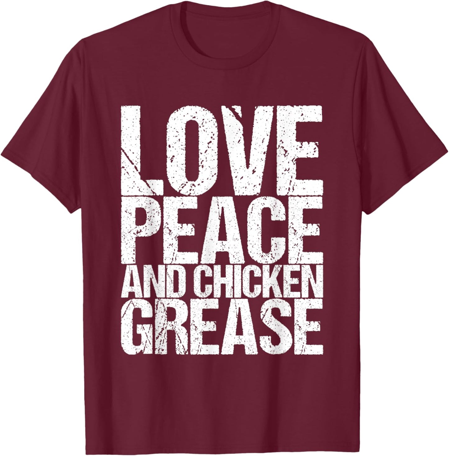 Love Peace And Chicken Grease T-Shirt - T-Shirt | Maroon