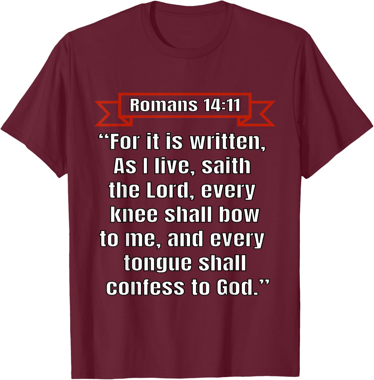 Romans 14:11 "Every knee shall bow to me" T-Shirt - T-Shirt | Maroon