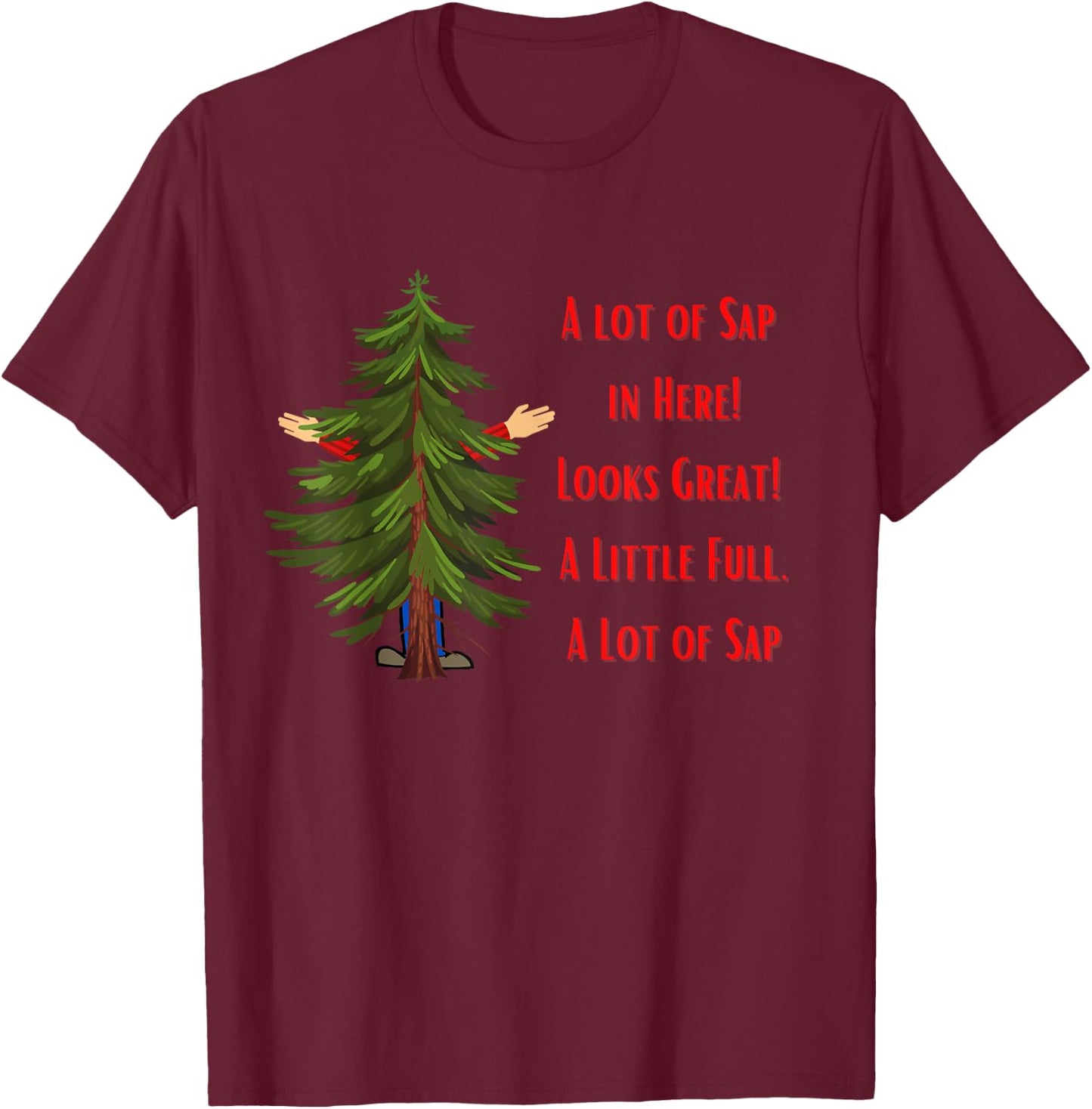 A Lot of Sap, Funny Christmas, Holiday, Tree T-Shirt - T-Shirt | Maroon
