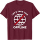 Let's take this offline T-Shirt - T-Shirt | Maroon