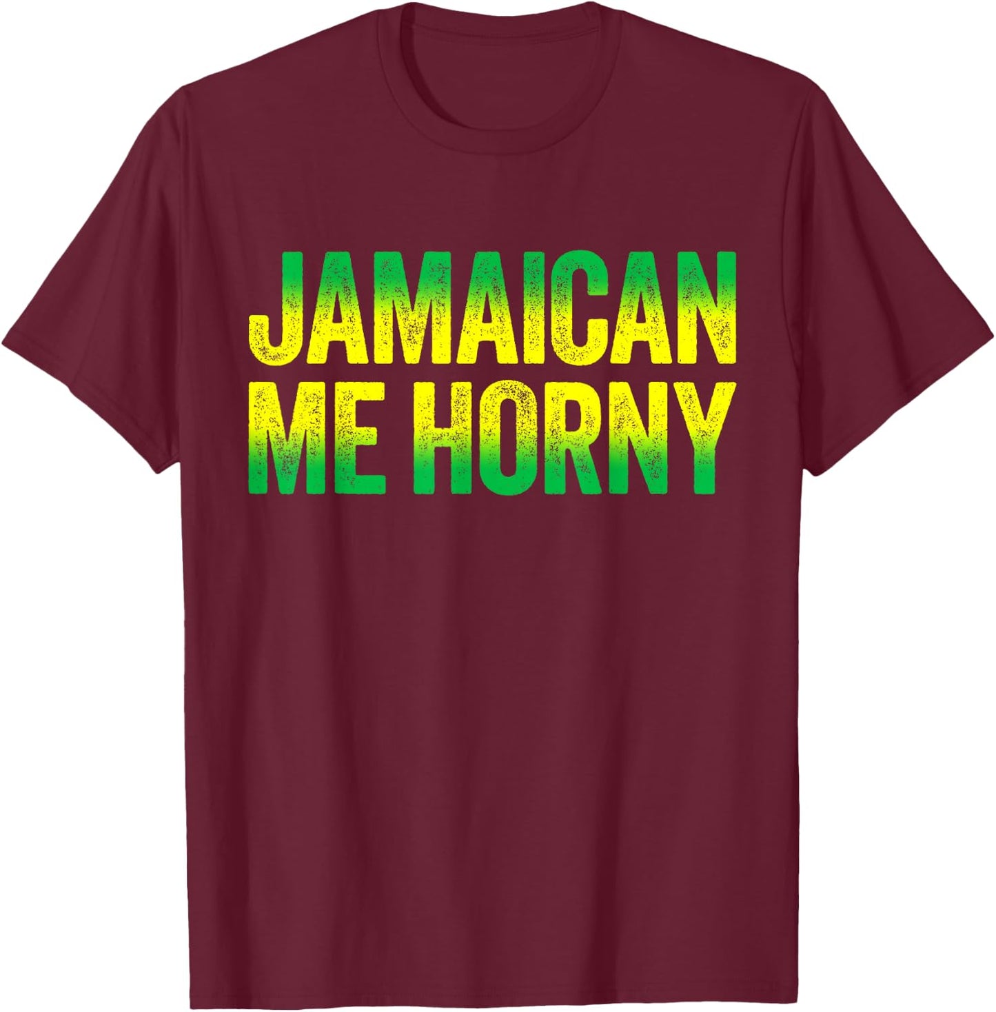 Jamaican Me Horny Caribbean Party Shirt T-Shirt - T-Shirt | Maroon