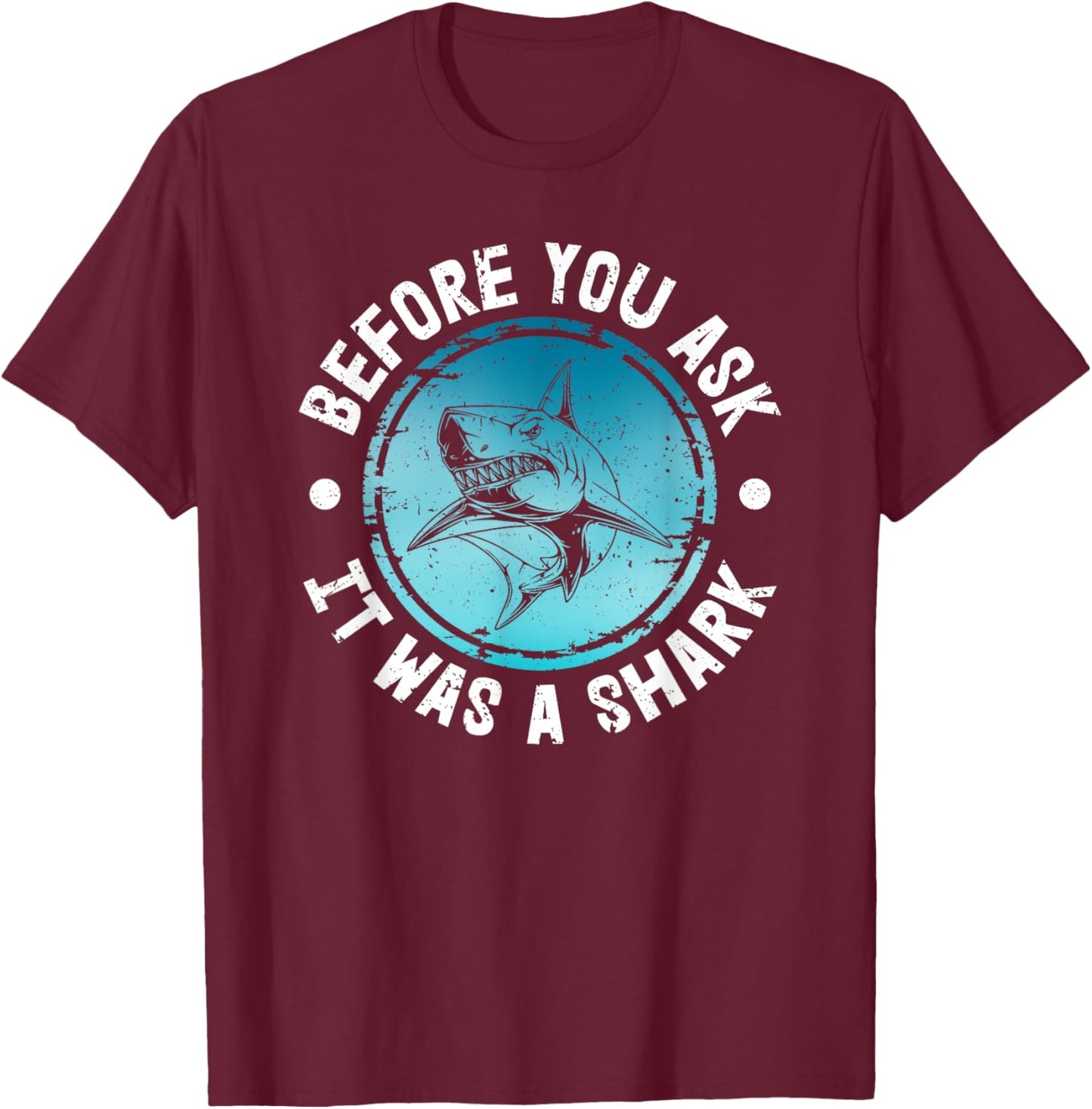 Funny Before You Ask It Was A Shark | Shark Lovers T-Shirt - T-Shirt | Maroon
