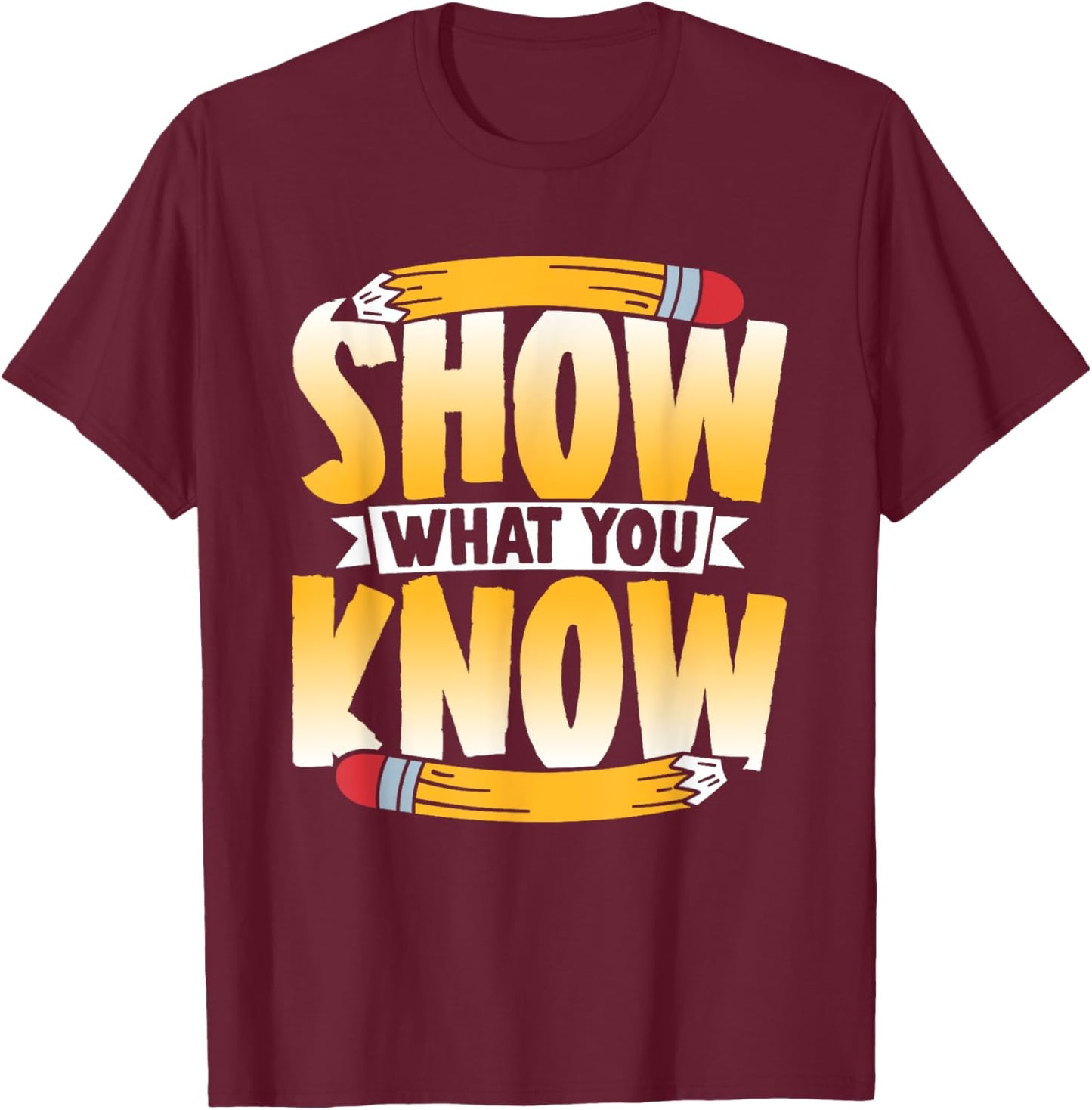 Show What You Know Score Teacher Exam Testing Test Day T-Shirt - T-Shirt | Maroon