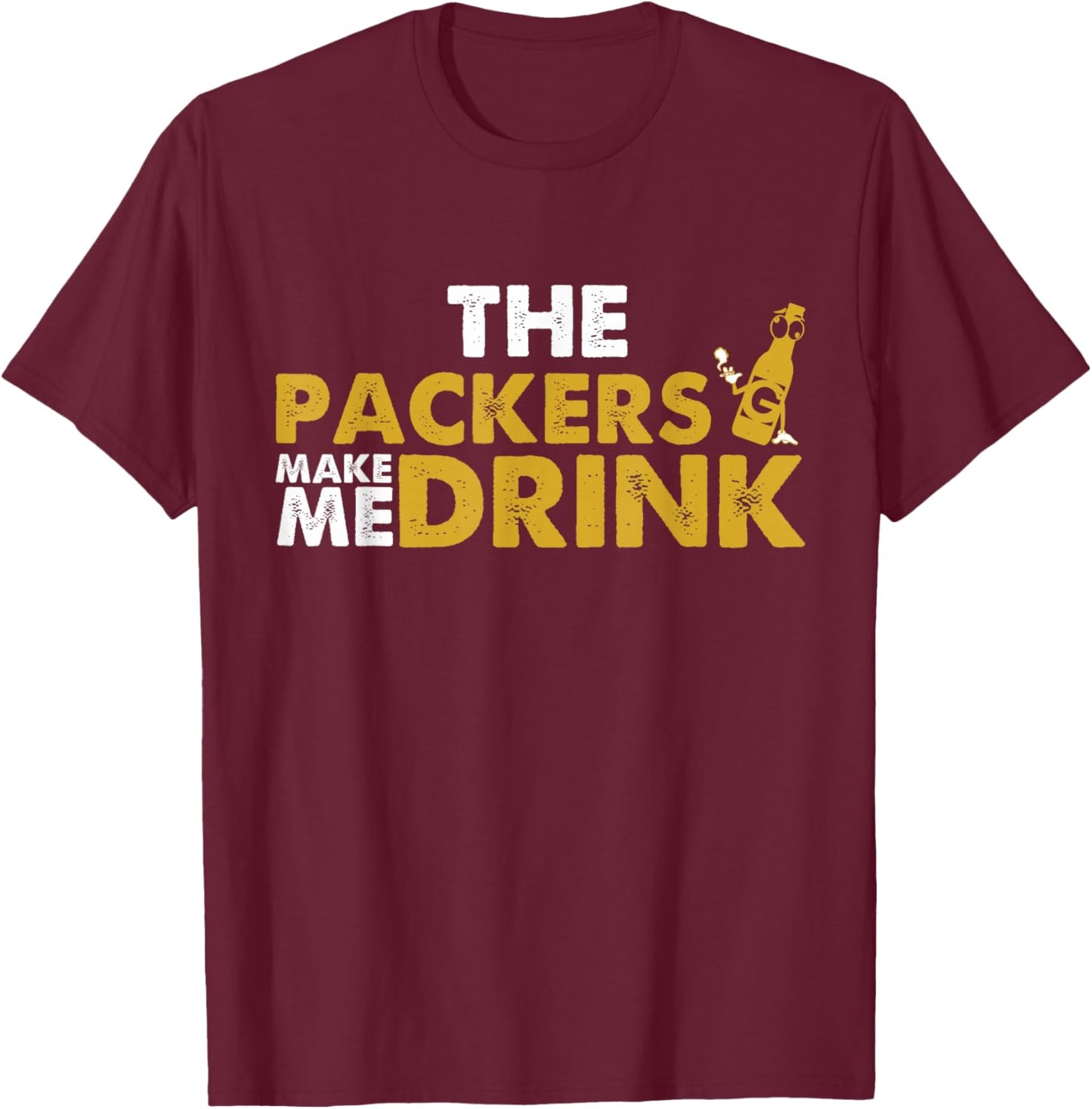 The Packers Make Me Drink Funny Apparel T-Shirt - T-Shirt | Maroon