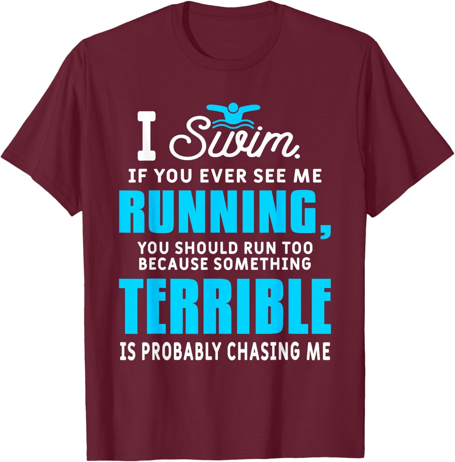 I Swim If You Ever See Me Running Funny Swimmer Swimming T-Shirt - T-Shirt | Maroon