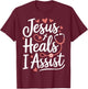 Jesus Heals I Assist Nursing Student Midwife ER Nurse T-Shirt - T-Shirt | Maroon