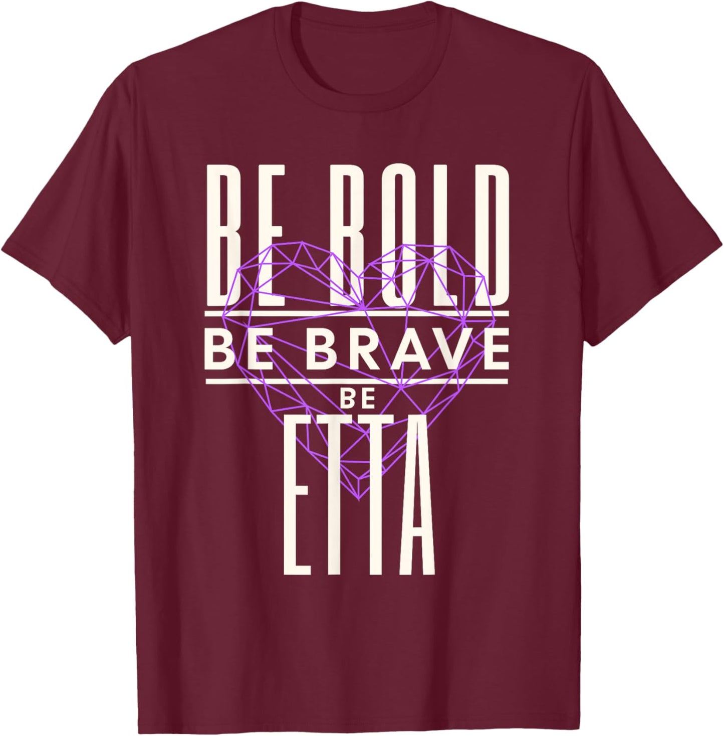 Be Bold Be Brave Be Etta T-Shirt - T-Shirt | Maroon
