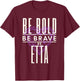 Be Bold Be Brave Be Etta T-Shirt - T-Shirt | Maroon