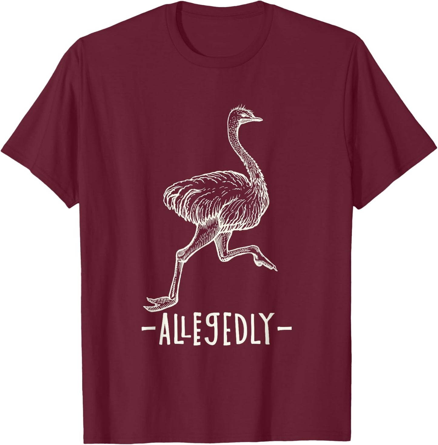 Allegedly Ostrich Flightless Ostrich Bird Lover T-Shirt - T-Shirt | Maroon