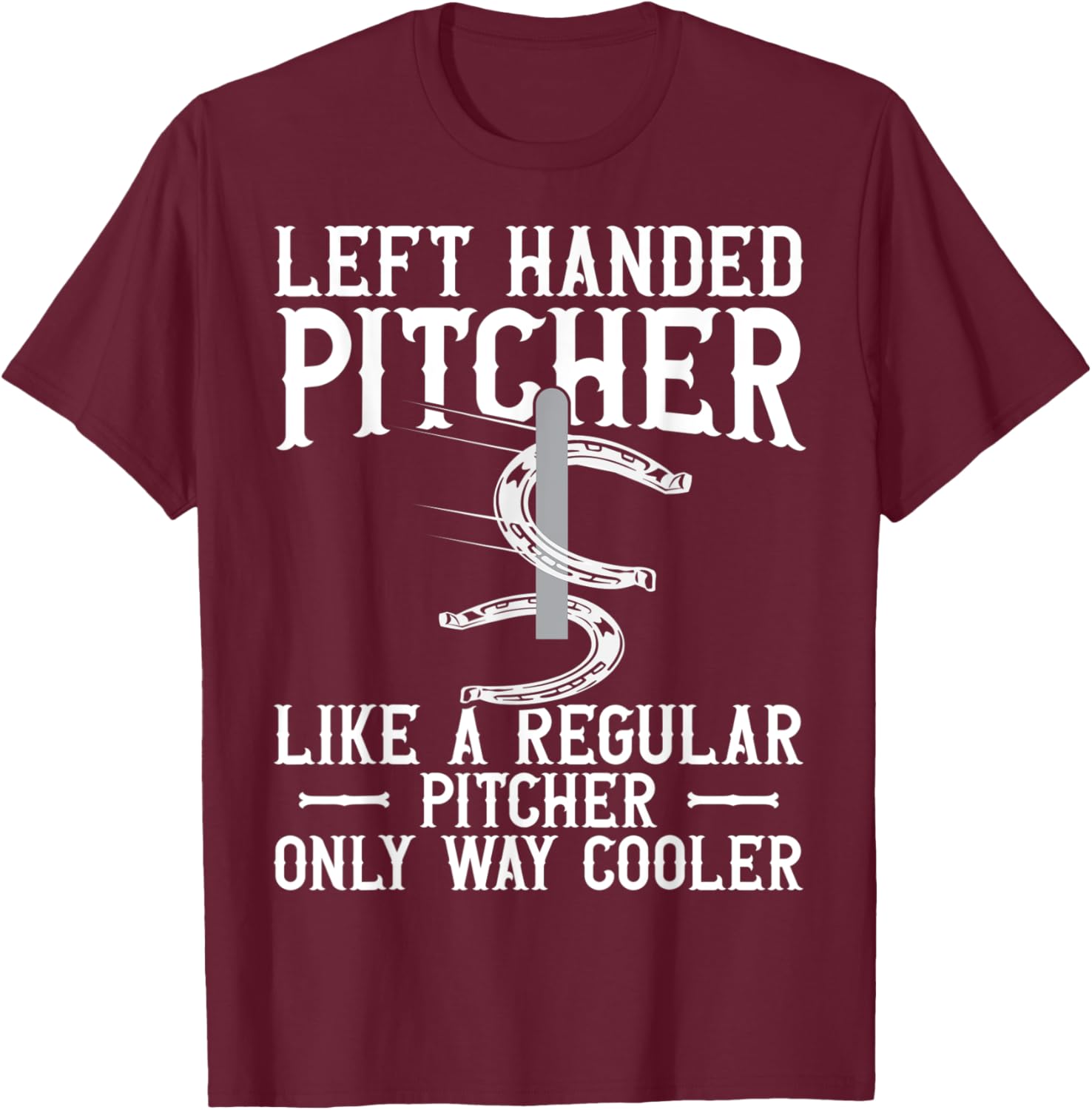 Left Hander Pitcher Are Cooler Funny Horseshoe Pitching T-Shirt - T-Shirt | Maroon
