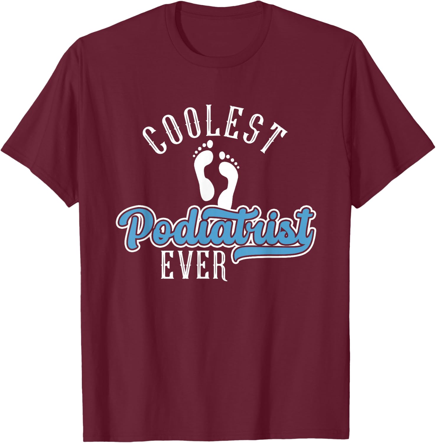 Coolest Podiatrist Ever | Podiatry | Foot Doctor Podiatrist T-Shirt - T-Shirt | Maroon