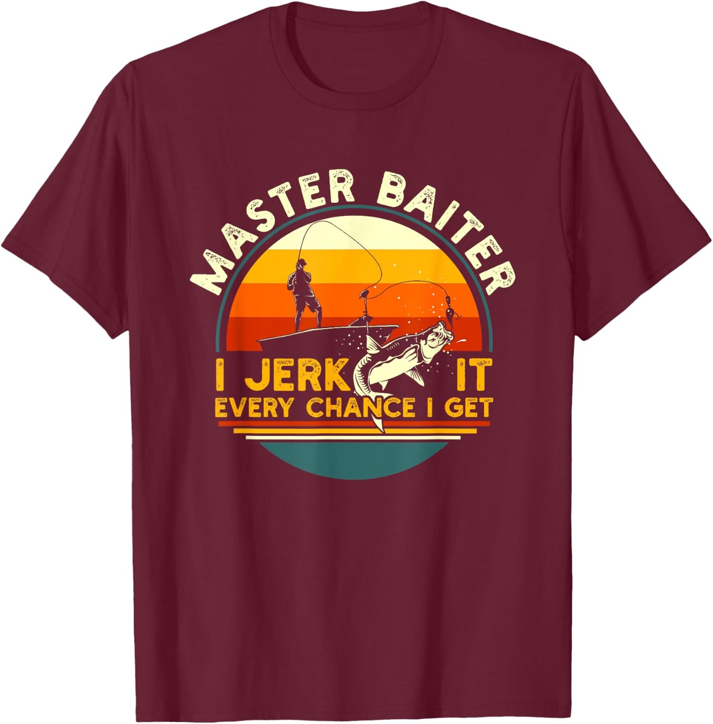 Master Baiter I’m Always Jerking My Rod For A Fishing Lovers T-Shirt - T-Shirt | Maroon