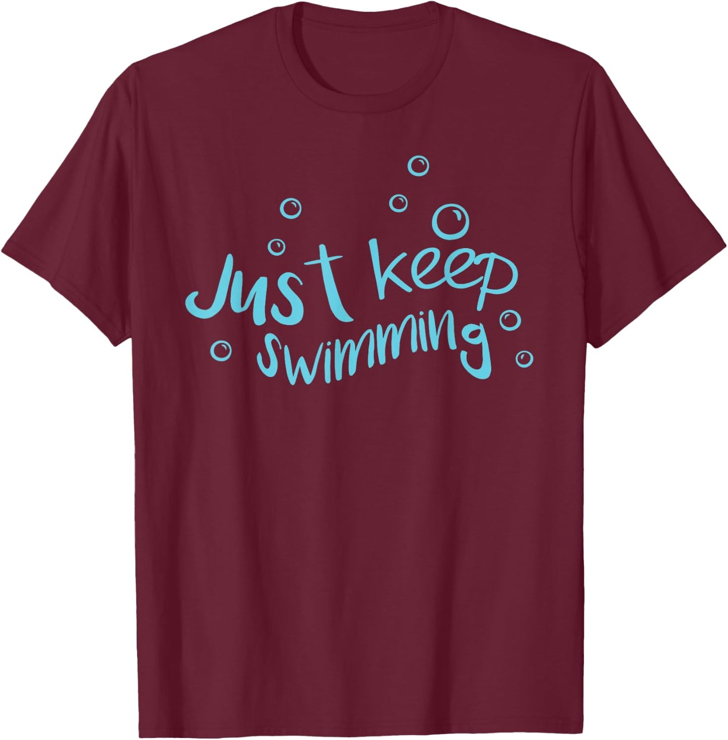 Just Keep Swimming - Just Keep Swimming T's & More T-Shirt - T-Shirt | Maroon