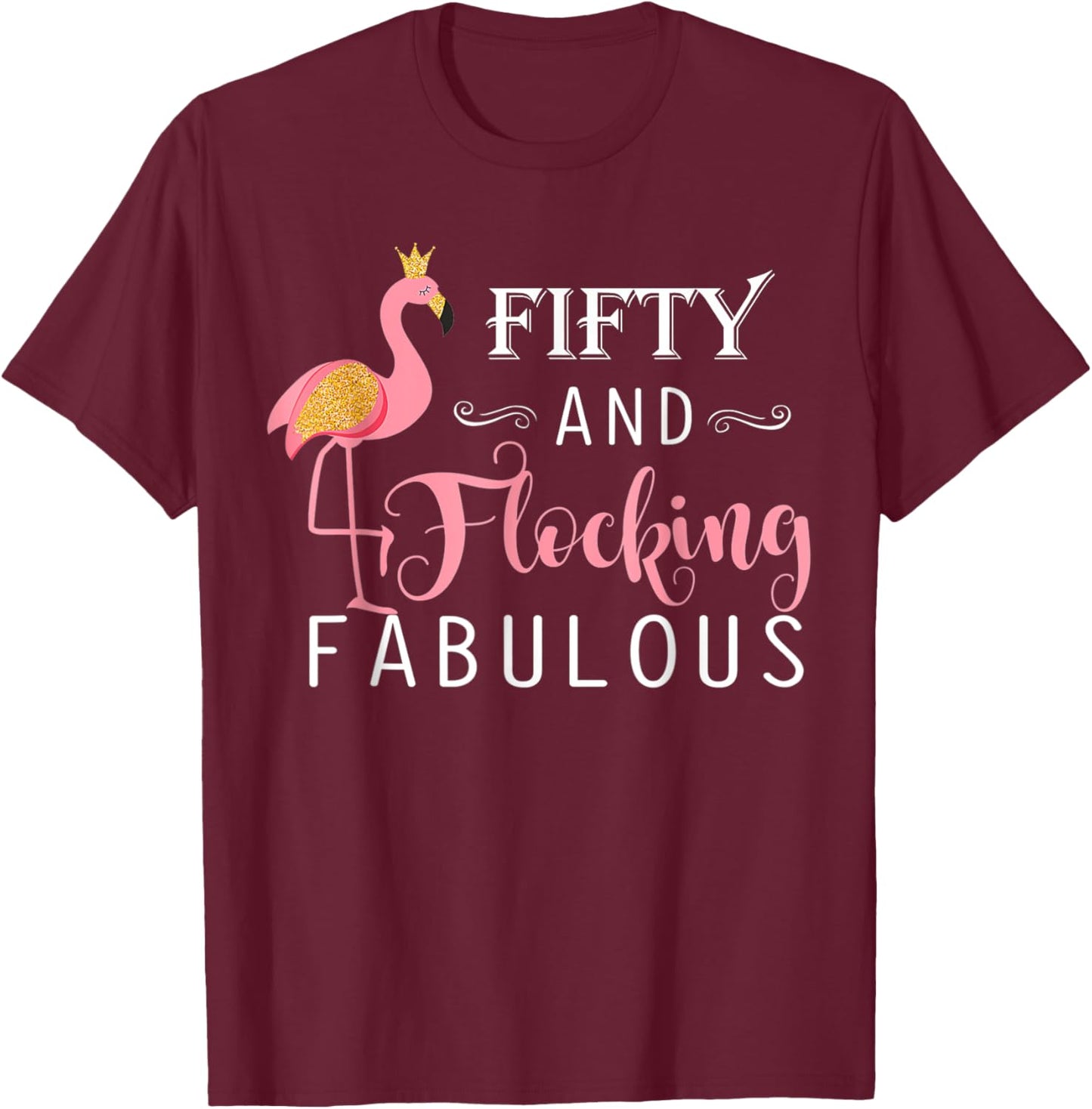 50th Birthday Gifts Women Flamingo Fifty Flocking Fabulous T-Shirt - T-Shirt | Maroon
