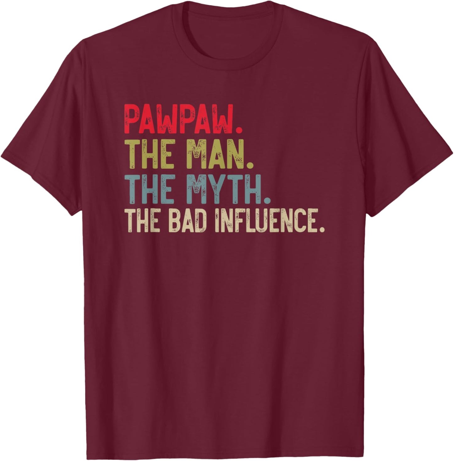 Pawpaw the Man the Myth the bad Influence Funny Grandpa T-Shirt - T-Shirt | Maroon