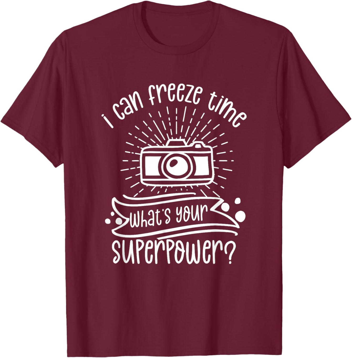 Kann Die Zeit Einfrieren Was Ist Deine Superkraft Photographer T-Shirt - T-Shirt | Maroon