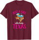 Texas Home Love Texan Girl Who Loves Her Texas T-Shirt - T-Shirt | Maroon