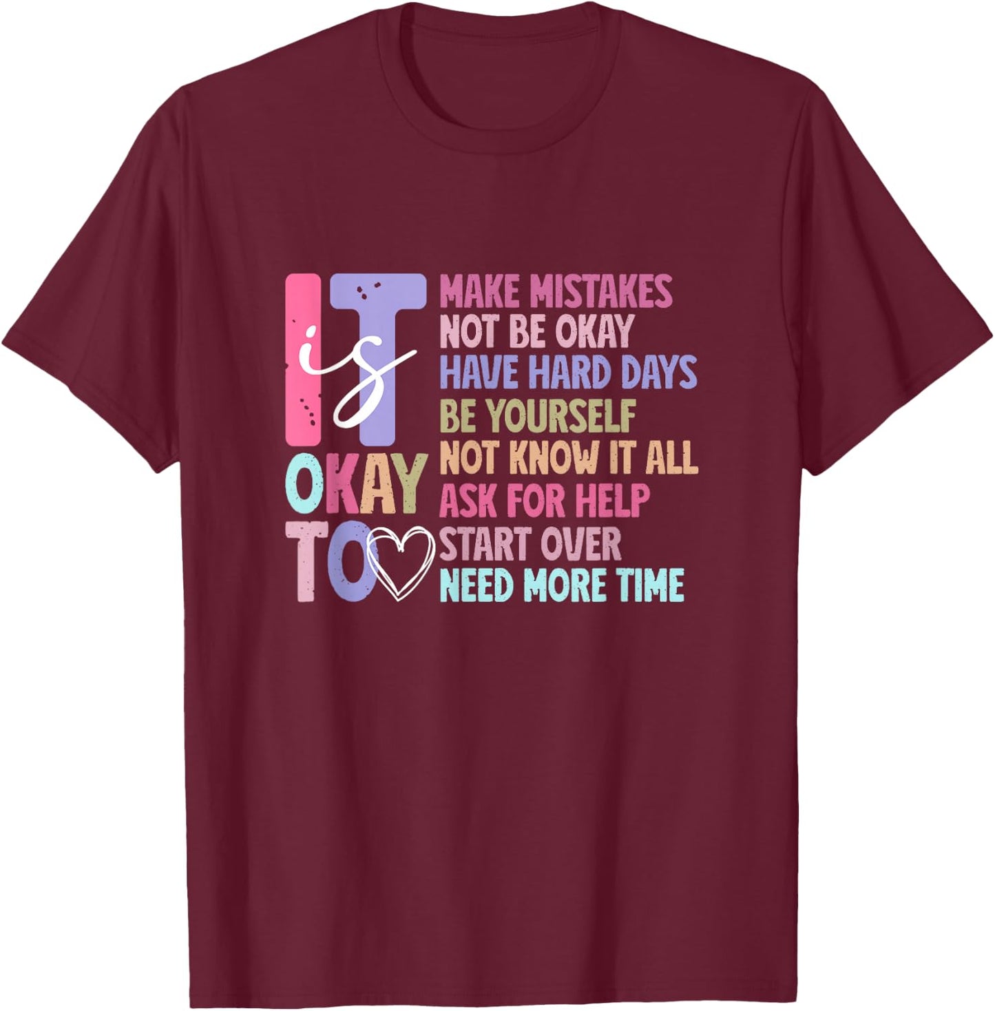 It Is Okay To Make Mistake, Ask For Help, Start Over, Not OK T-Shirt - T-Shirt | Maroon
