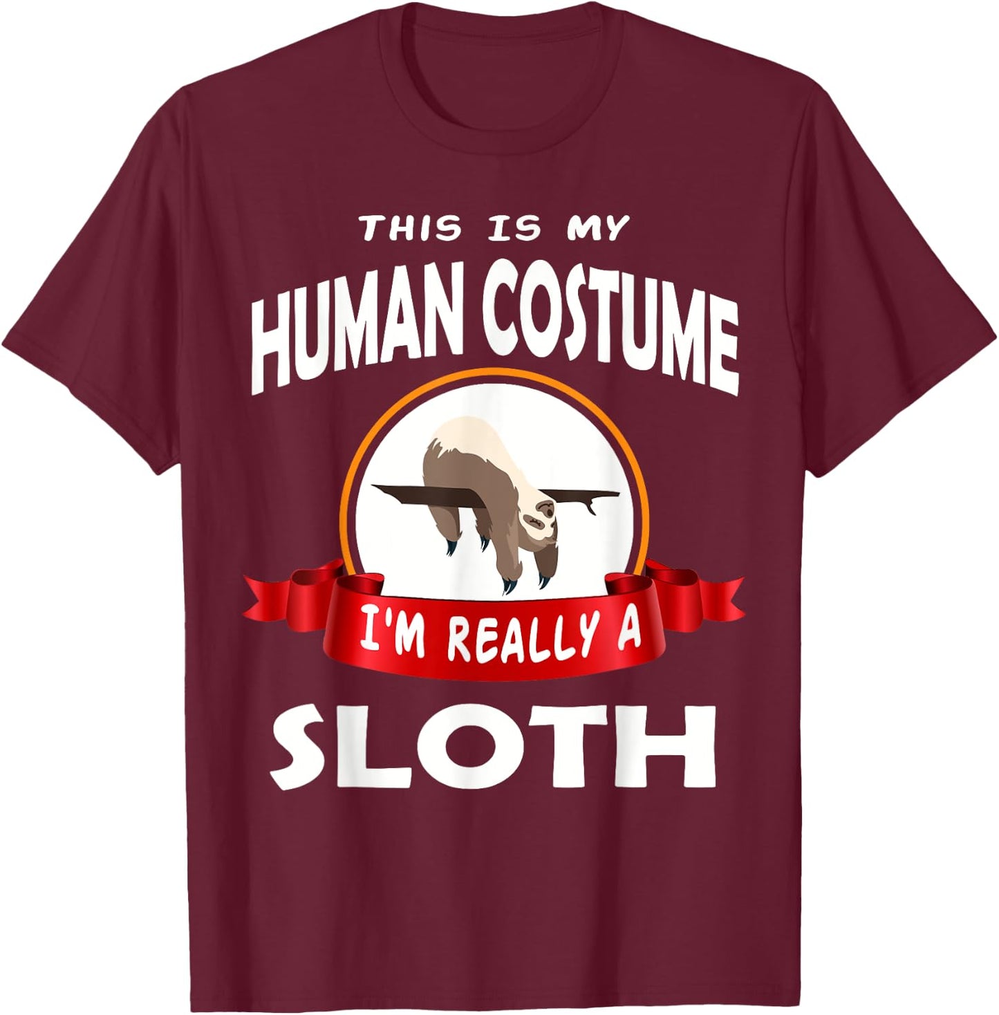 This Is My Human Costume I'm Really A Sloth Cute T-Shirt - T-Shirt | Maroon