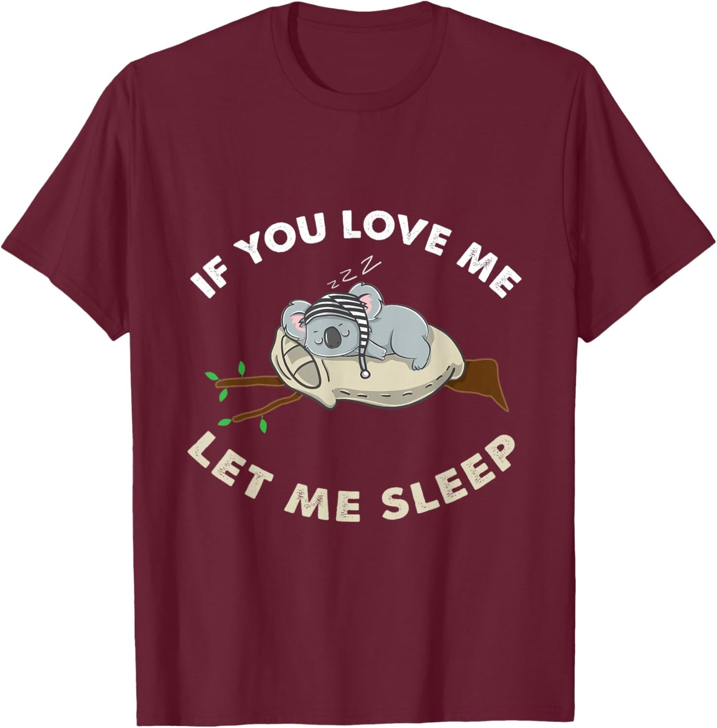 If You Love Me Let Me Sleep Koala Lover Gift T-Shirt - T-Shirt | Maroon