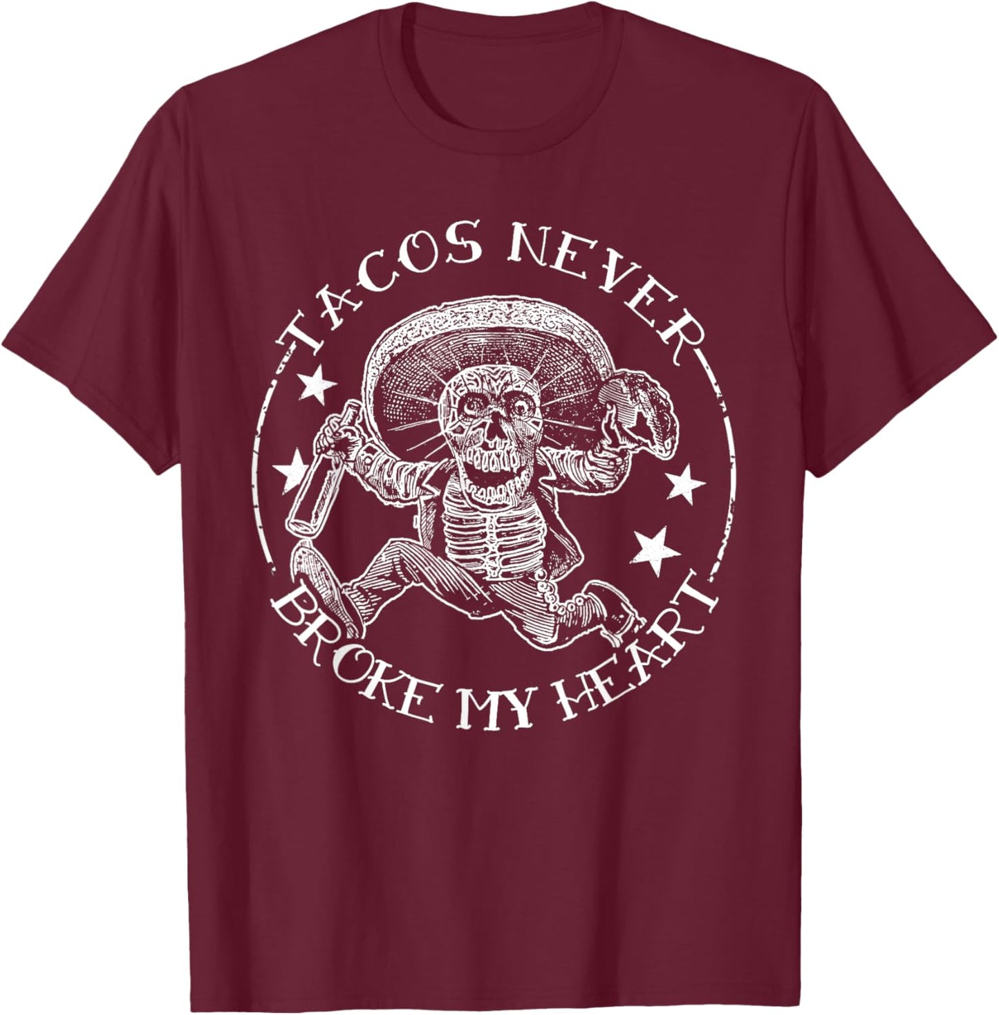 Tacos Never Broke My Heart Funny Mexican Fiesta Mexico Food T-Shirt - T-Shirt | Maroon