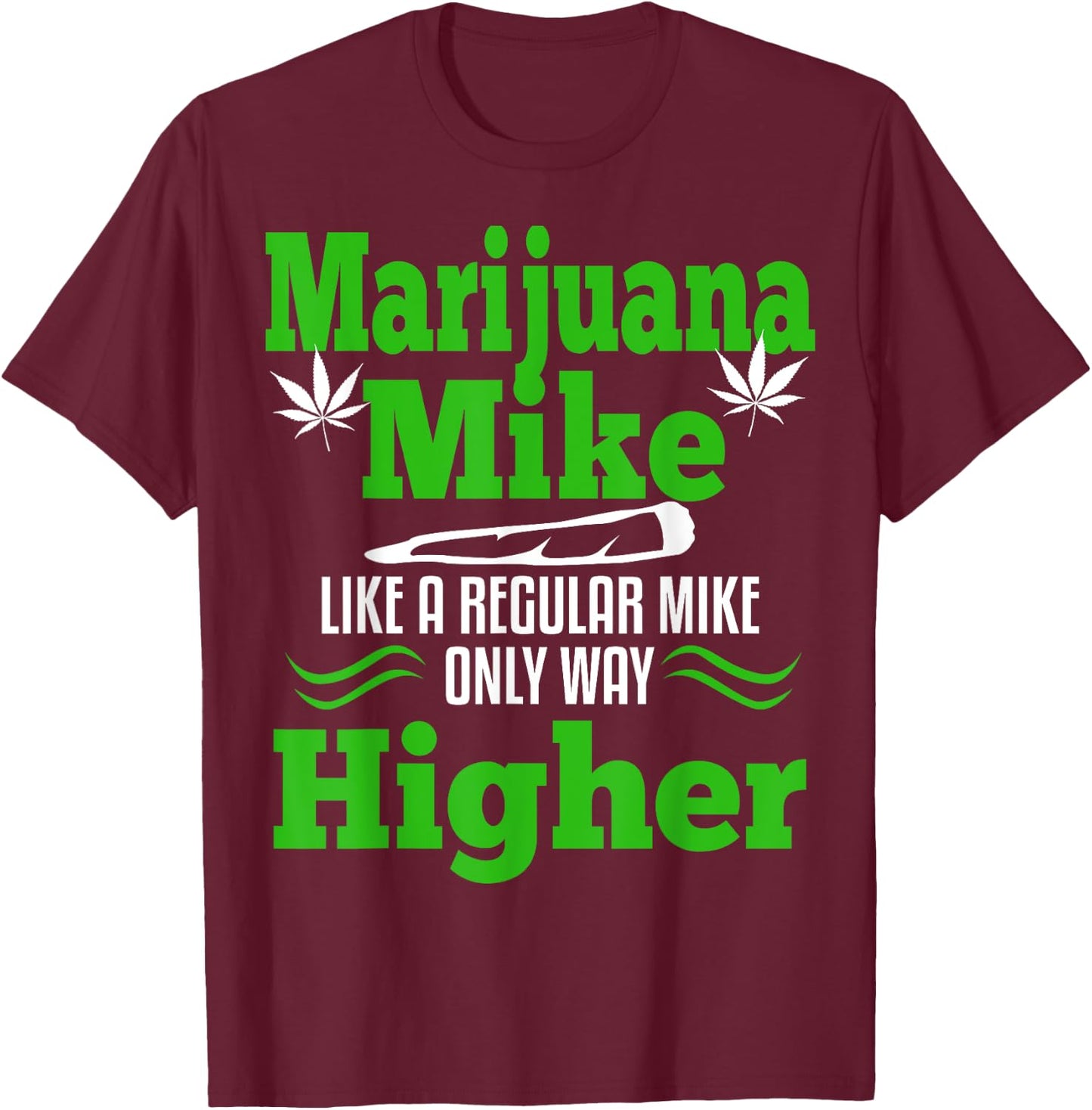 Marijuana Mike Funny Weed 420 Cannabis Gift Name T-Shirt - T-Shirt | Maroon