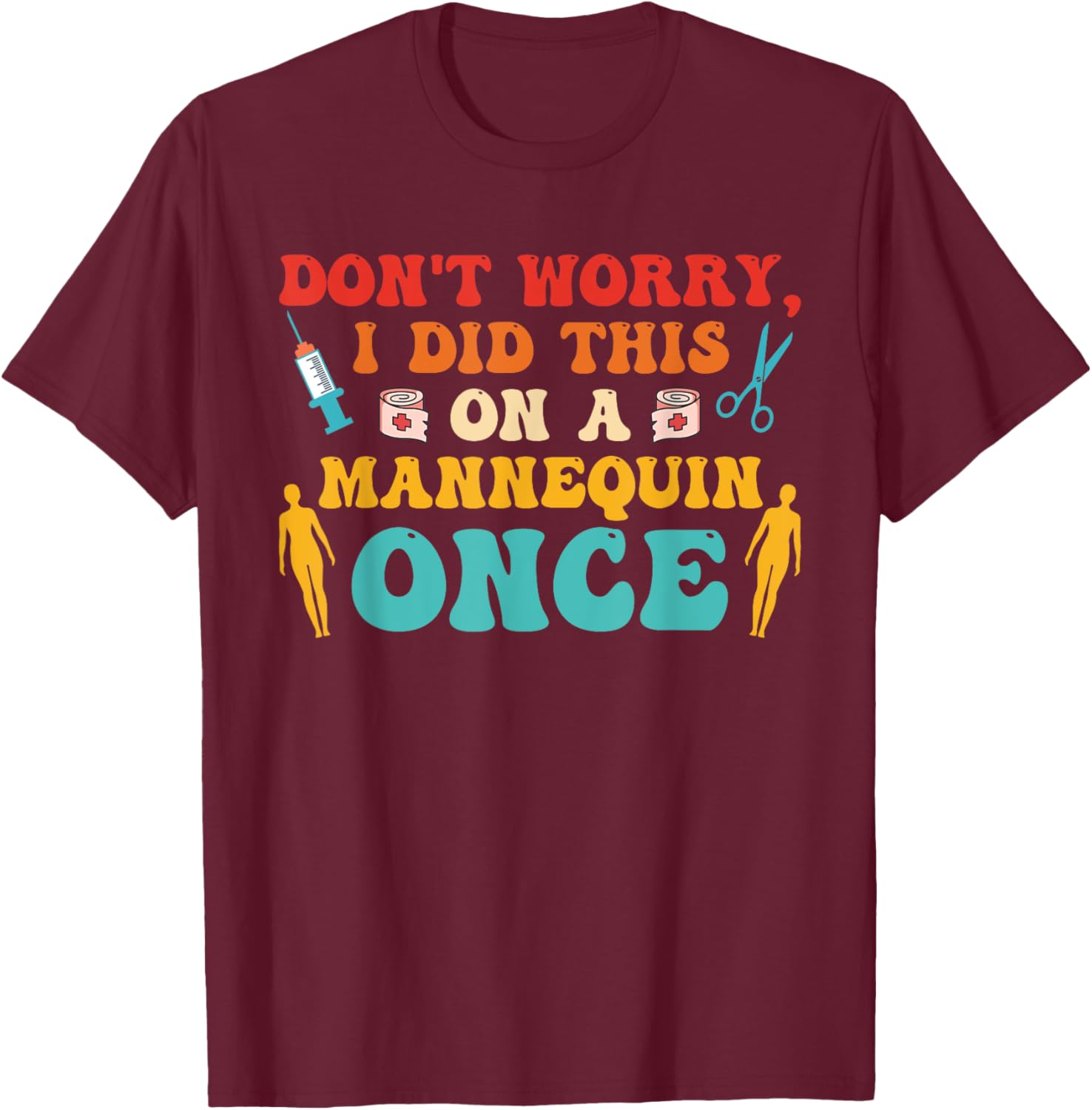 Don't Worry I Did This On A Mannequin Once Retro Groovy T-Shirt - T-Shirt | Maroon