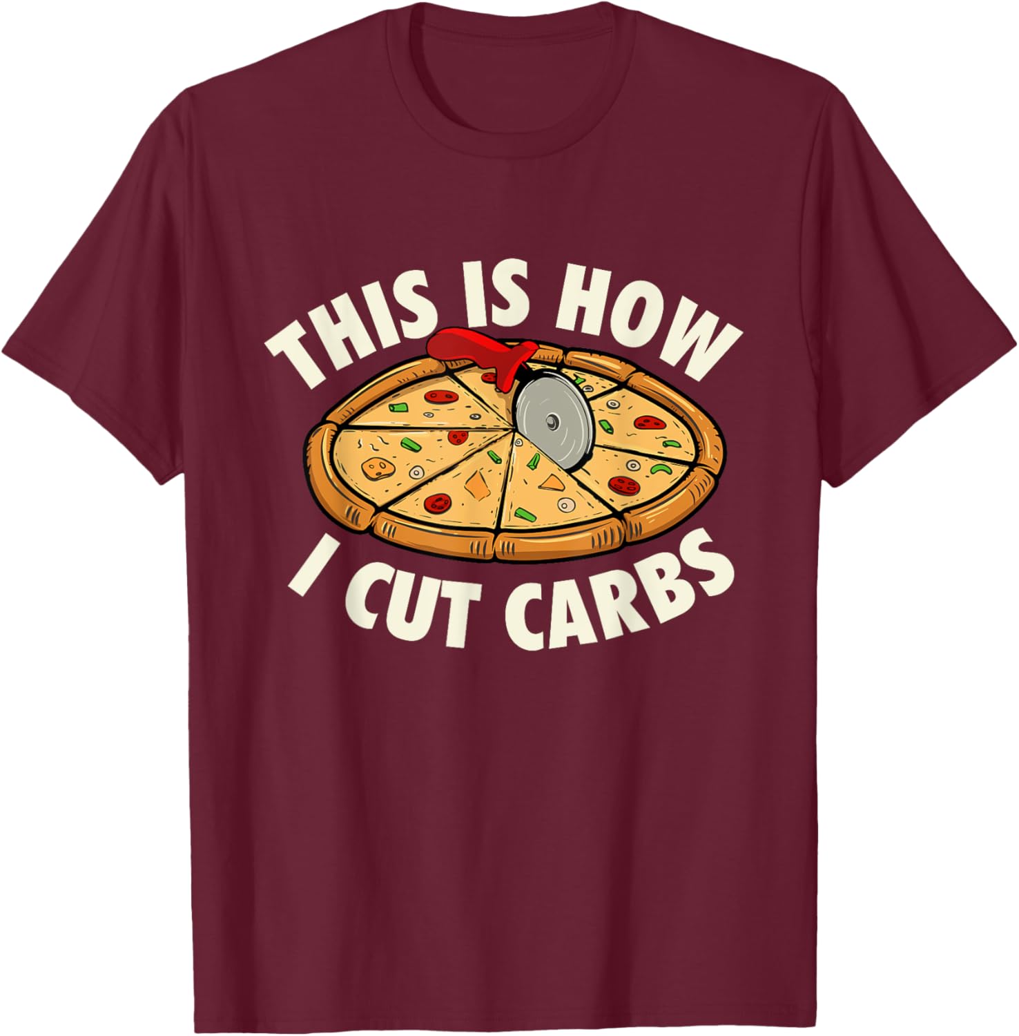 This Is How I Cut Carbs - Food Lover Pizza Baker T-Shirt - T-Shirt | Maroon