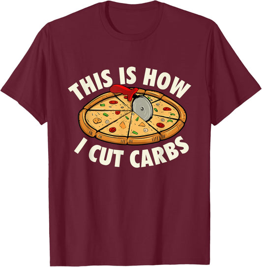This Is How I Cut Carbs - Food Lover Pizza Baker T-Shirt - T-Shirt | Maroon