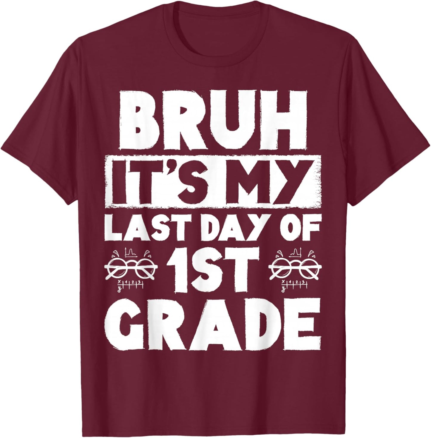Bruh It's My Last Day Of 1st Grade Teacher Summer Vacation T-Shirt - T-Shirt | Maroon