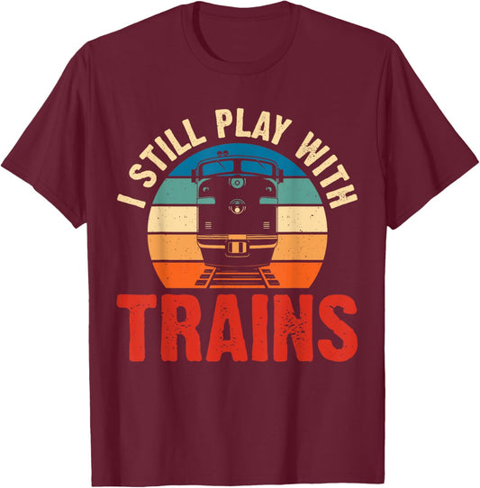 Funny Train & Railroad Gifts And Clothing I Still Play With Trains Black Small Modern Crew Collar Short Sleeve Classic Fit Polyester Train-Themed T-Shirt - T-Shirt | Maroon