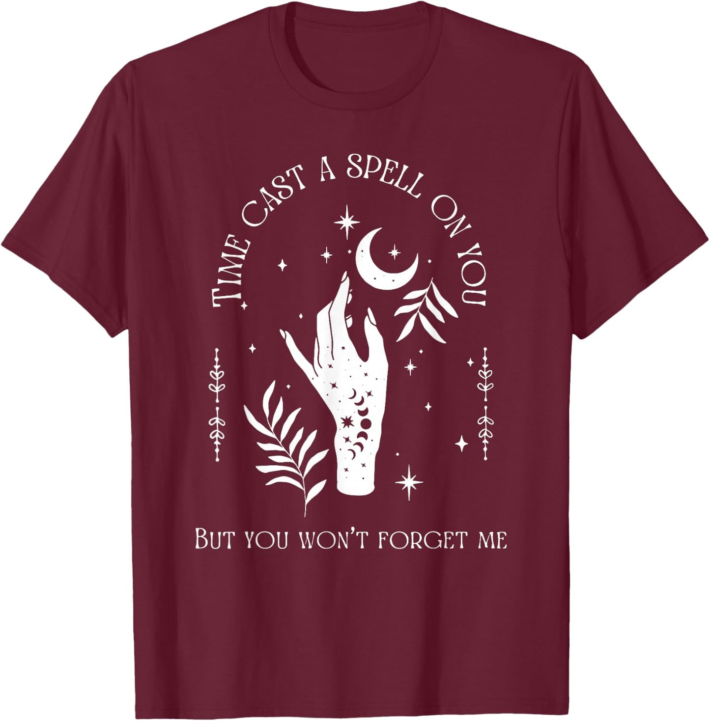 Time Cast A Spell On You But You Won't Forget Me T-Shirt - T-Shirt | Maroon