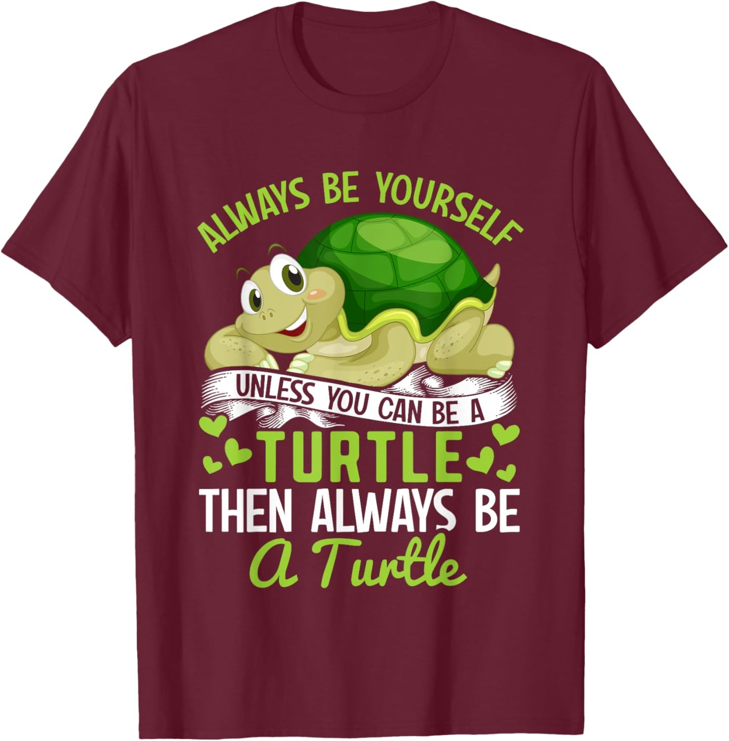 Tortoise - Always be yourself unless you can be a Turtle T-Shirt - T-Shirt | Maroon