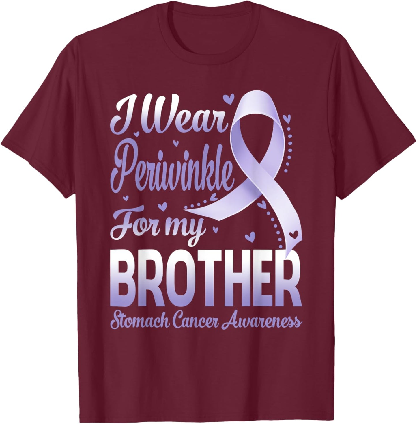 I Wear Periwinkle For My Brother Stomach Cancer Awareness T-Shirt - T-Shirt | Maroon