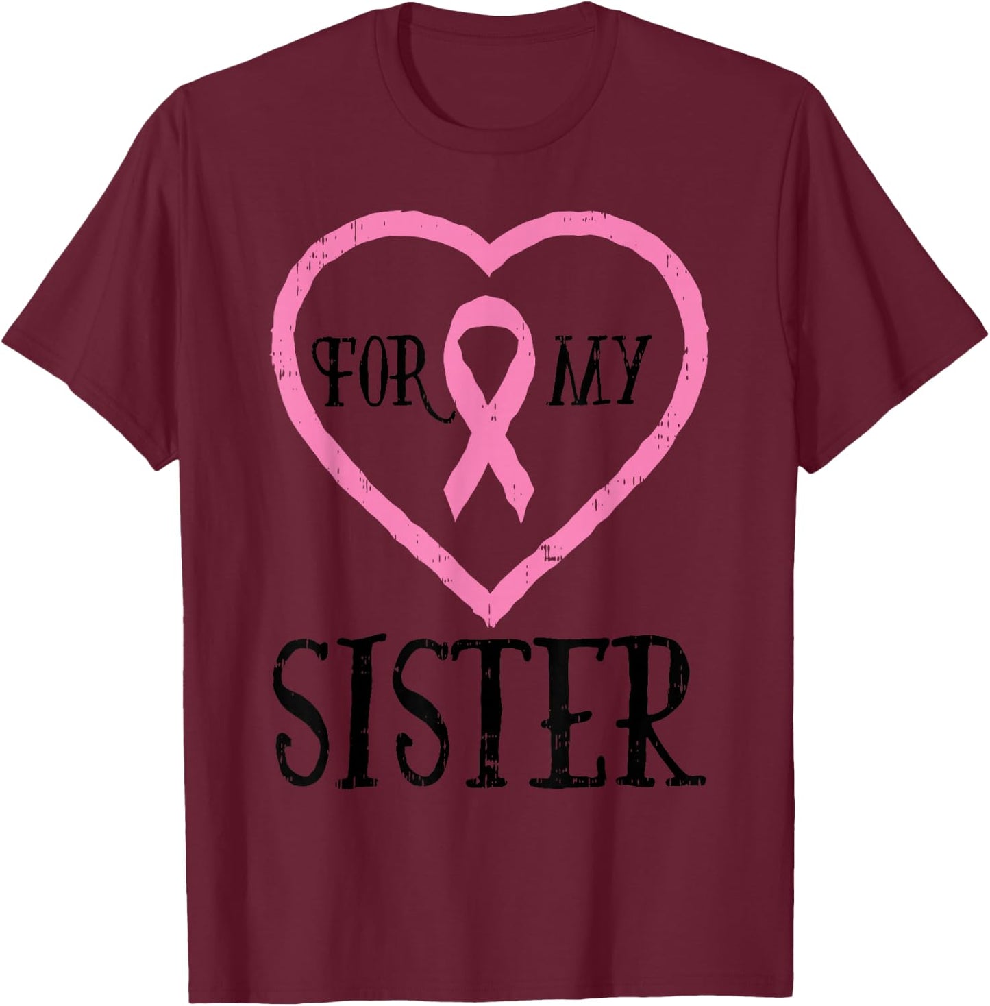 For My Sister Heart Breast Cancer Awareness Support Sibling T-Shirt - T-Shirt | Maroon
