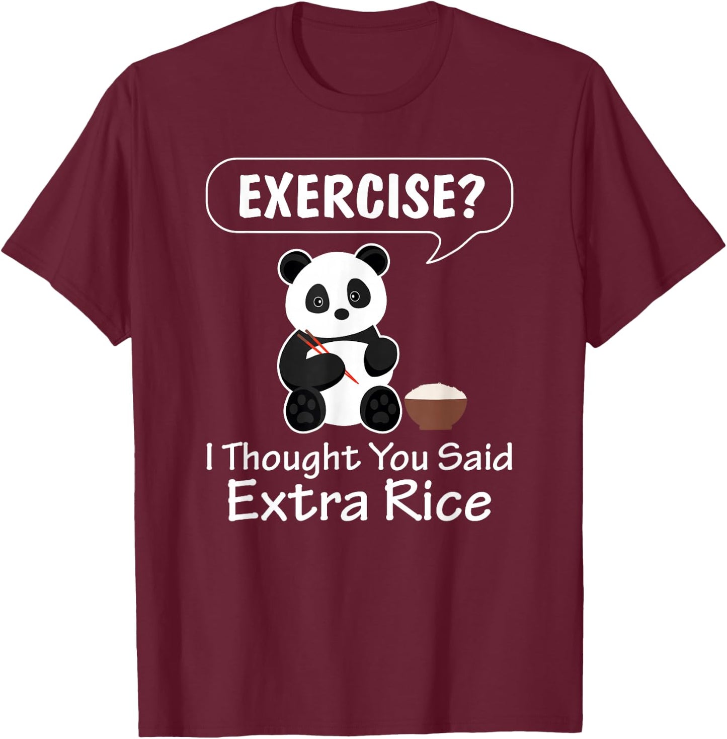 Exercise I Thought You Said Extra Rice Panda Lover Pandabear T-Shirt - T-Shirt | Maroon