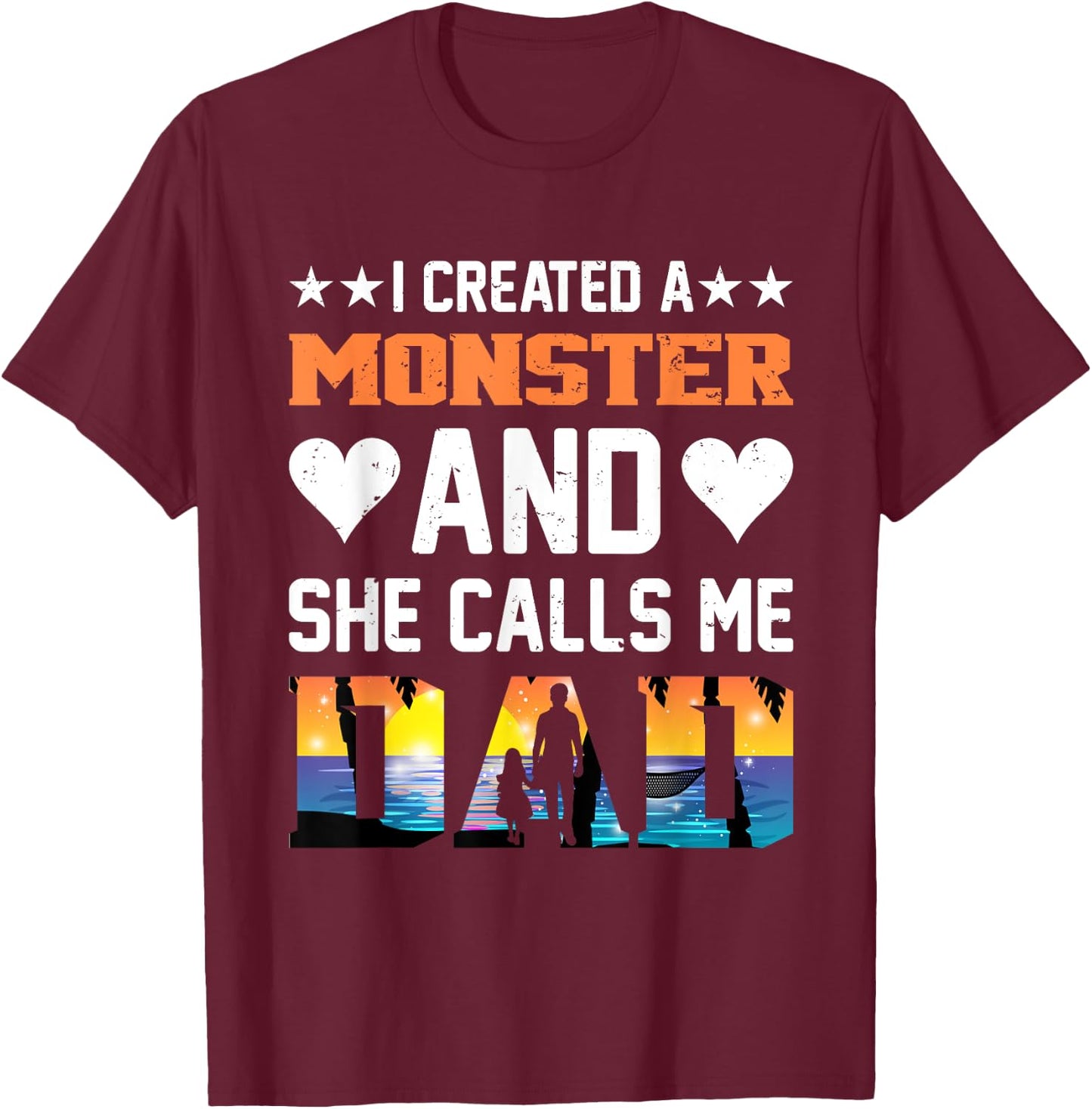 I Created A Monster And She Calls Me Dad Shirt - Funny Dad T-Shirt - T-Shirt | Maroon